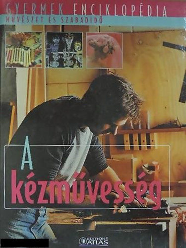 : Gyermek enciklopédia - A kézművesség