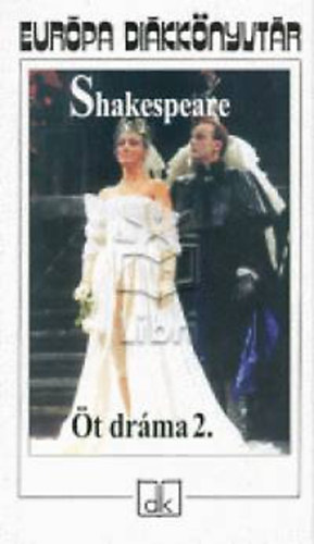 : Shakespeare - Öt dráma 2. (III. Richárd-Ahogy tetszik-Othello- A velencei mór-Lear király-Vihar)