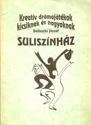 Belinszki József: Suliszínház - Kreatív drámajátékok kicsiknek és nagyoknak