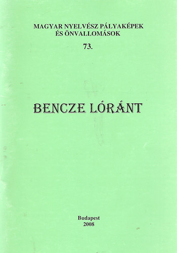 : Bencze Lóránt - Magyar nyelvész pályaképek és önvallomások 73.