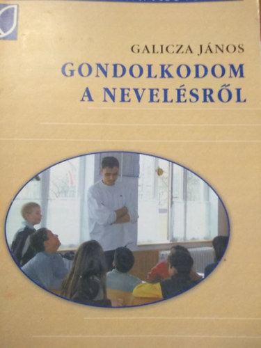 Galicza János: Gondolkodom a nevelésről