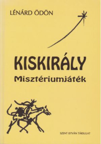 Lénárd Ödön: Kiskirály misztériumjáték