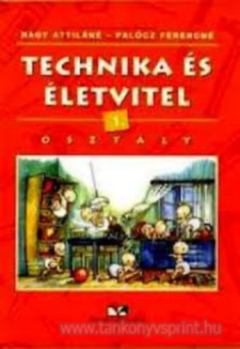 Nagy Attiláné; Palócz Ferencné: Technika és életvitel 1.o.