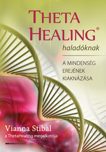 Vianna Stibal: Theta Healing haladóknak - A mindenség erejének kiaknázása