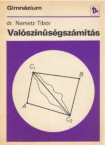 dr. Nemetz Tibor: Valószínűségszámítás a speciális matematikai osztályok részére