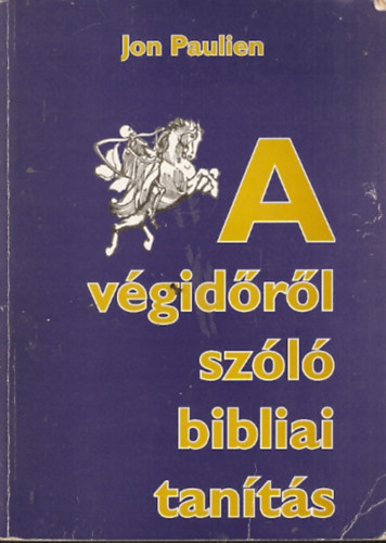 Jon Paulien, Ford.: Henterné Selényi Enikő: A végidőről szóló bibliai tanítás