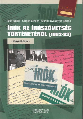 Elek István - Lezsák Sándor - Márton Gyöngyvér): Írók az írószövetség történetéről (1982-83) jegyzőkönyv