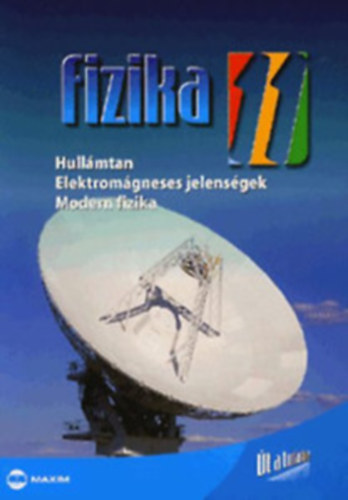 Molnár Miklós - Nagy Anett - Mező Tamás: Fizika 11. - Út a tudáshoz - Hullámtan, elektromágneses jelenségek, modern fizika