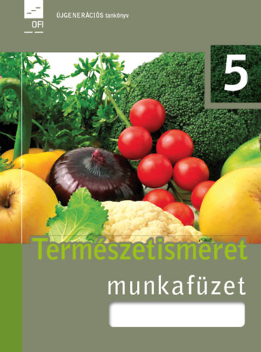 Juhász; Kropog; Mándics; Dr. Molnár: Természetismeret 5. - Munkafüzet