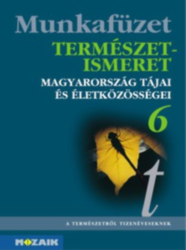 : Természetismeret 6. munkafüzet - Magyarország tájai és életközösségei