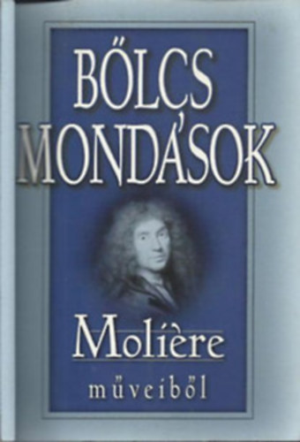 Moliére: Bölcs mondások Moliére műveiből