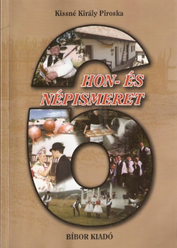 Kissné Király Piroska: Hon- és népismeret 6.