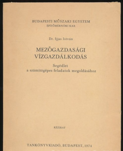 Dr. Ijjas István: Mezőgazdasági vízgazdálkodás - Segédlet a számítógépes feladatok megoldásához