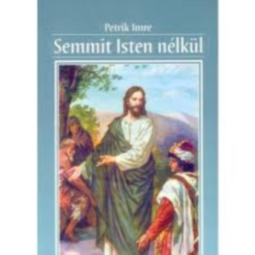 Petrik Imre: Semmit Isten nélkül
