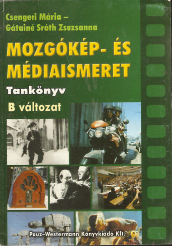 Csengeri Mária, Gátainé Sróth Zsuzsanna, Varga Lajos: Mozgókép- és Médiaismeret tankönyv B változat 