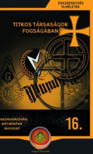: Titkos társaságok fogságában - Összeesküvés elméletek sorozat 16.