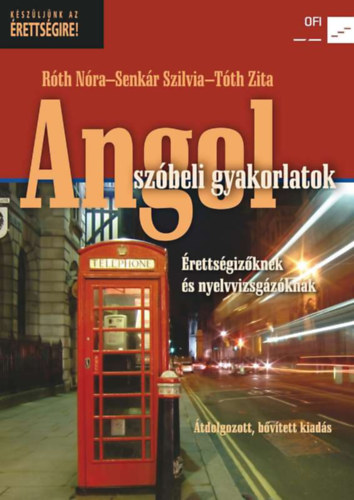 Tóth Zita, Róth Nóra, Senkár Szilvia: Angol szóbeli gyakorlatok - érettségizőknek és nyelvizsgázóknak