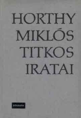 Szinai Miklós-Szűcs László: Horthy Miklós titkos iratai