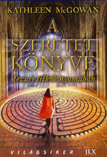 Kathleen McGowan: A szeretet könyve - Jézusi titkok nyomában