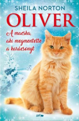 Sheila Norton: Oliver - A Macska, Aki Megmentette a Karácsonyt