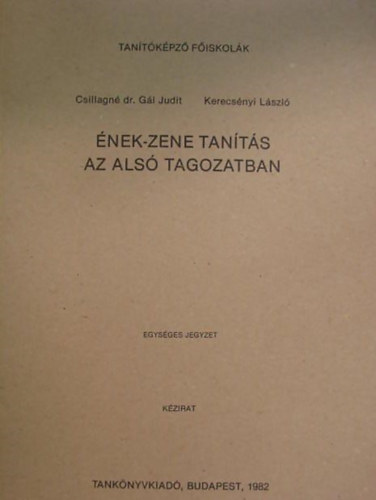 Csillagné dr. Gál Judit; Kerecsényi László: Ének-Zene tanítás az alsó tagozatban