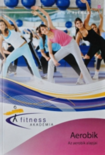 : Fitness Akadémia - Az aerobik alapjai