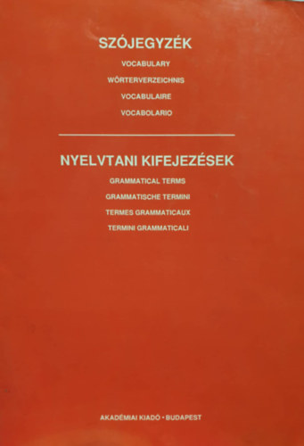 : Szójegyzék - Nyelvtani kifejezések / Vocabulary - Grammatical Terms / Wörterverzeichnis - Grammatische Termini / Vocabulaire - Termes grammaticaux / Vocabolario - Termini grammaticali