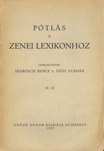 Szabolcsi, Bence; Tóth, Aladár [szerk.]: Pótlás a Zenei Lexikonhoz