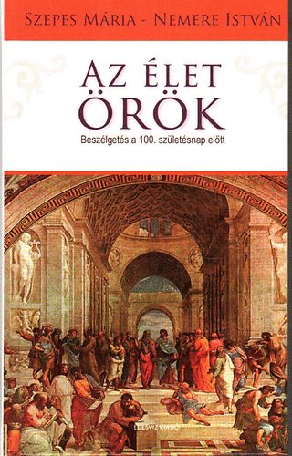 Szepes Mária, Nemere István, Szerk.: Molnár Eszter: Az élet örök (Beszélgetés a 100. születésnap előtt)