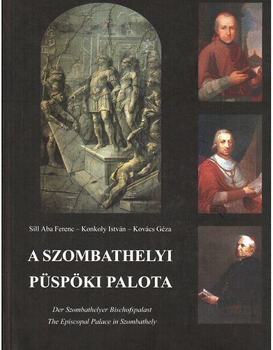 Sill Aba; Konkoly; Kovács: A szombathelyi Püspöki Palota (magyar, angol, német)