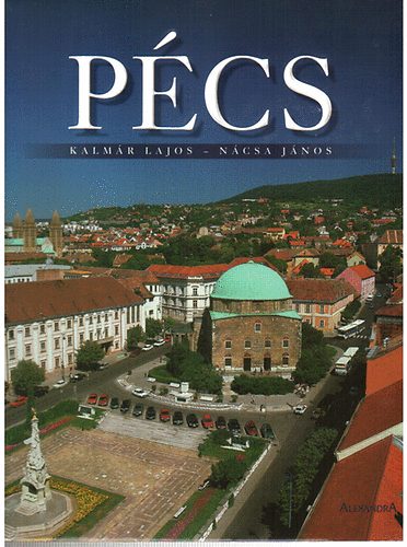 Kalmár Lajos; Nácsa János: Pécs - Körséta a meditterán hangulatok városában