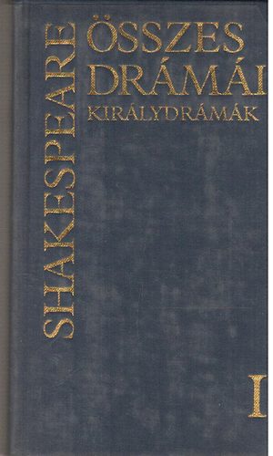 William Shakespeare: Shakespeare összes drámái I.: Királydrámák