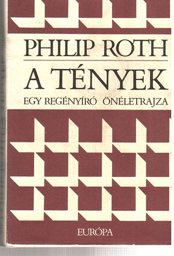 Philip Roth: A tények - Egy regényíró önéletrajza