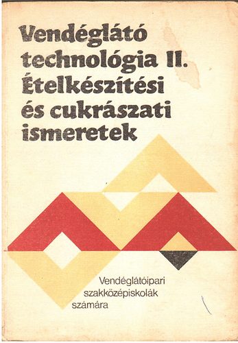 Közgazdasági És Jogi Kiadó: Vendéglátó technológia II. Ételkészítési és cukrászati ismeretek
