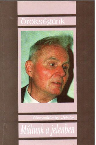 Nemeskürthy István: Múltunk a jelenben