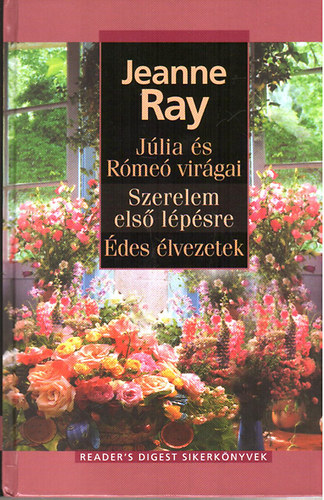 Jeanne Ray: Júlia és Rómeó virágai-Szerelem első lépésre-Édes élvezetek