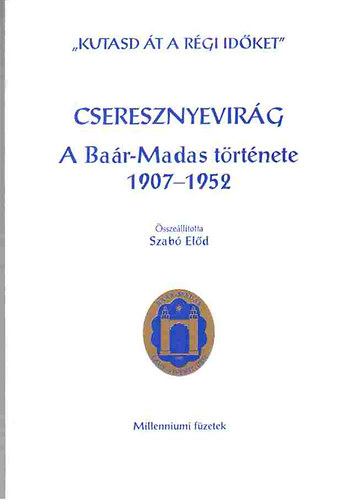 Szabó Előd (összeáll.), Szöllőssyné dr. Gaizler Noémi (szerk): Cseresznyevirág (A Baár-Madas története 1907-1952)