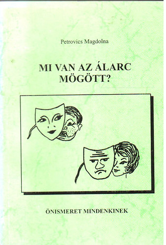 Petrovics Magdolna: Mi van az álarc mögött? - önismeret mindenkinek