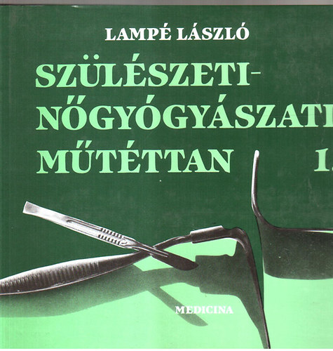 Dr. Lampé László (szerk.): Szülészeti-nőgyógyászati műtéttan I-II
