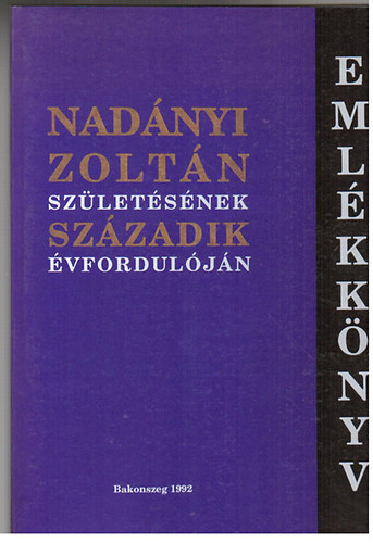 Bakó Endre: Emlékkönyv Nadányi Zoltán születésének századik évfordulóján