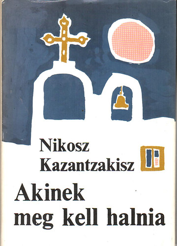 Nikosz Kazantzakisz: Akinek meg kell halnia