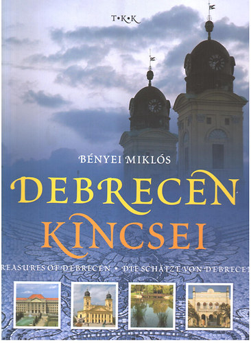 Bényei Miklós: Debrecen kincsei