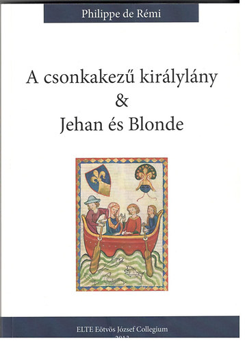 Philippe de Rémi: A csonkakezű királylány & Jehan és Blonde