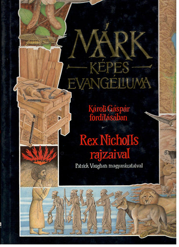Rex Nicholls; Patrick Vaughan: Márk képes evangéliuma (Károli Gáspár fordításában)