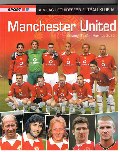 Harmos Zoltán Dévényi Zoltán: Manchester United (A világ leghíresebb futballklubjai)