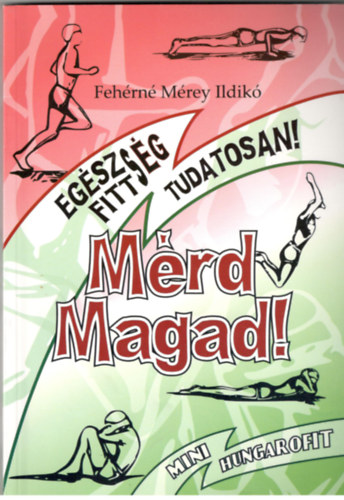 Fehérné Mérey Ildikó: Mérd magad! - Egészség, fittség, tudatosan (mini hungarofit)