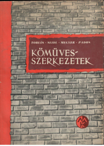 Tóbiás-Seidl-Megyer-Pados: Kőműves-szerkezetek (Az ipari szakközépiskolák számára)