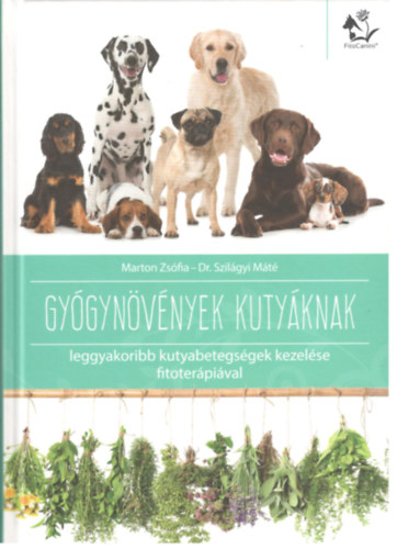 Marton Zsófia; Dr. Szilágyi Máté: Gyógynövények kutyáknak (leggyakoribb kutyabetegségek kezelése fitoterápiával)