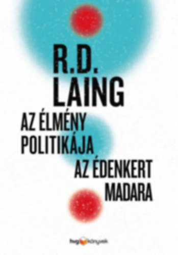 Ronald David Laing: Az élmény politikája - Az édenkert madara