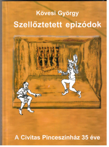 Kövesi György: Szellőztetett epizódok - A Civitas Pinceszínház 35 éve